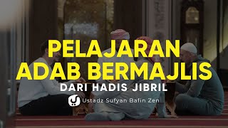 Pelajaran Adab Bermajlis dari Hadits Jibril - Ustadz Sufyan Bafin Zen, Lc. - Ceramah Agama