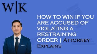 How to Win If You Are Accused of Violating a Restraining Order | Attorney Explains