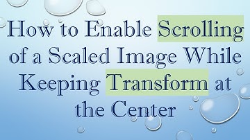 How to Enable Scrolling of a Scaled Image While Keeping Transform at the Center