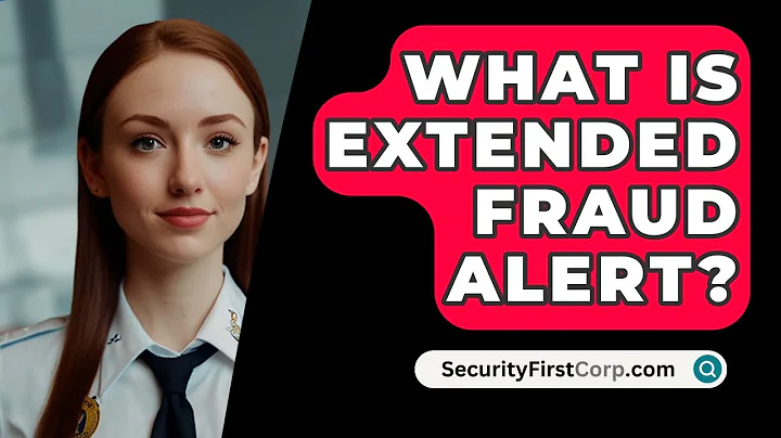 What Is Extended Fraud Alert? - SecurityFirstCorp.com