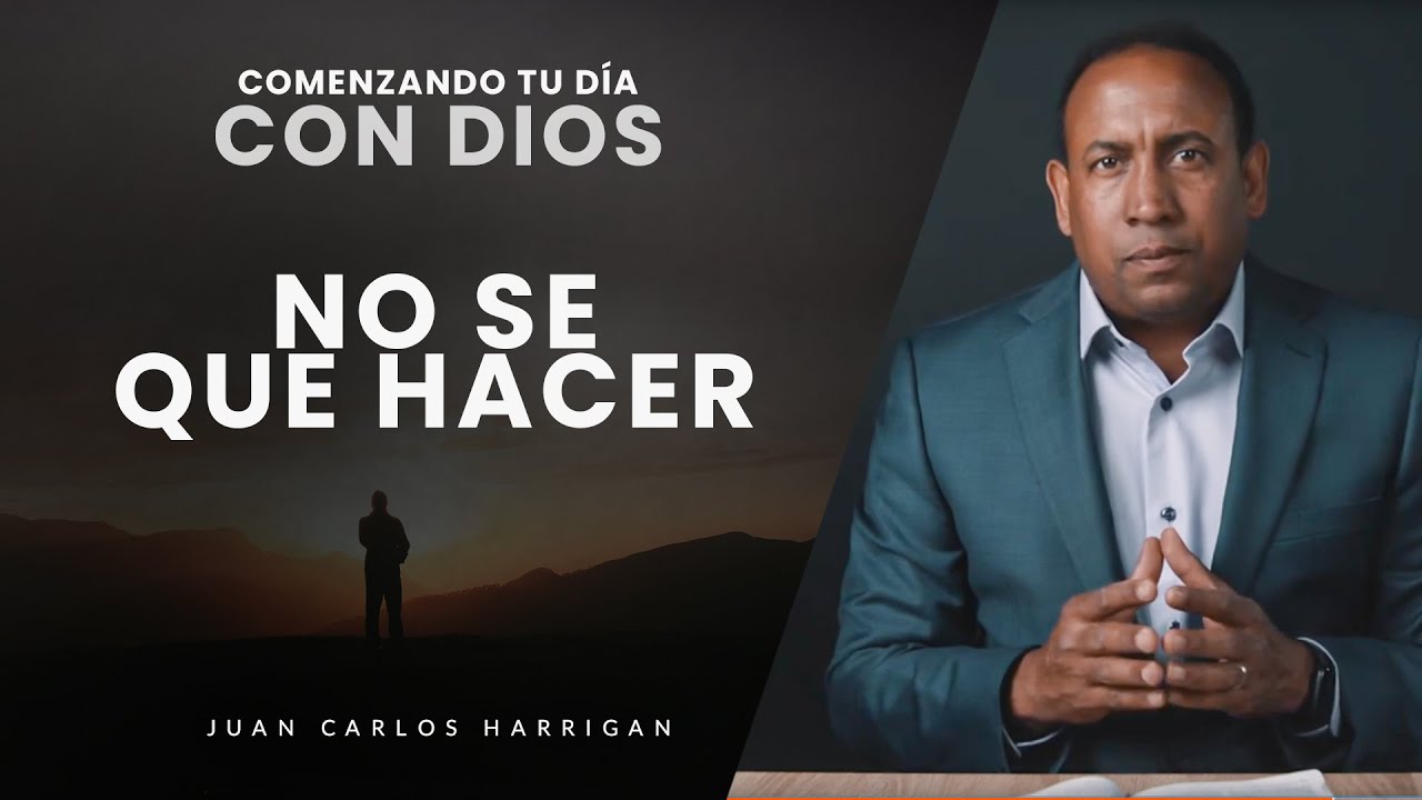 Comenzando Tu Día con Dios - No se que hacer - Pastor Juan Carlos ...