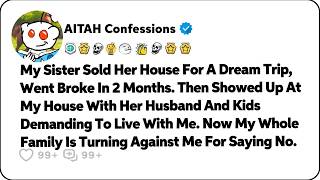 My Sister Sold Her House For A Dream Trip, Went Broke In 2 Months. Then… Reddit Family Stories