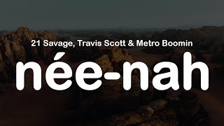 21 Savage, Travis Scott & Metro Boomin  - nee-nah