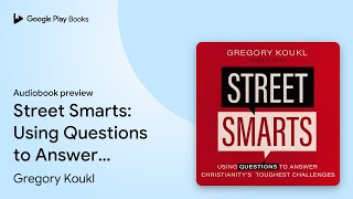 Street Smarts: Using Questions to Answer… by Gregory Koukl · Audiobook preview