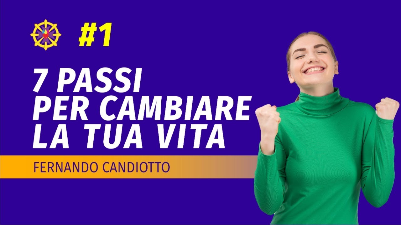 01-SETTE PASSI PER CAMBIARE LA TUA VITA | Fernando Candiotto - YouTube