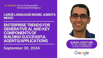LLM Agents MOOC | UC Berkeley Fall 2024 | Enterprise GenAI Trends & AI Agents by Burak Gokturk