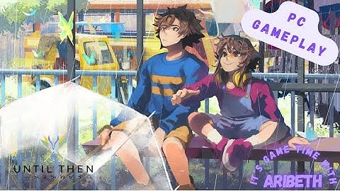 Until Then PC Gameplay ~ Chapter 4 & 5 ~ 1st Ending ~ No Commentary