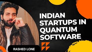 Indian Startups in Quantum Software | Rashed Lone