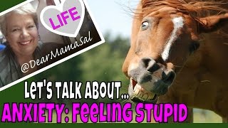 Anxiety: Feeling stupid Let's talk about it with DearMamaSal