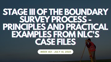 Week 153: Stage 3 of the Boundary Survey Process: Principles&Practical Examples from NLCs Case Files