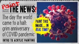 Paint the COVID-19 virus: pandemic anniversary. Free Intro Acrylic Painting Class - Paint the News!