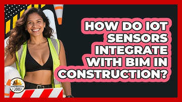 How Do IoT Sensors Integrate With BIM In Construction? - Construction Jobs