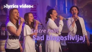 Sestre Palić - Sad blagoslivljaj  (live & lyrics) chords