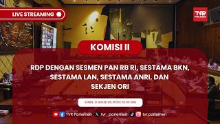 KOMISI II DPR RI - RDP DENGAN SESMEN PAN RB RI, SESTAMA BKN, SESTAMA LAN, SESTAMA ANRI, SEKJEN ORI