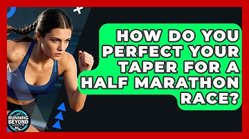 How Do You Perfect Your Taper For A Half Marathon Race? - Running Beyond Limits