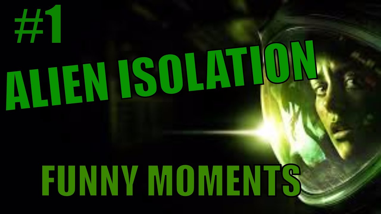 ALIEN ISOLATION! FUNNY MOMENTS AND REACTIONS #1! - YouTube