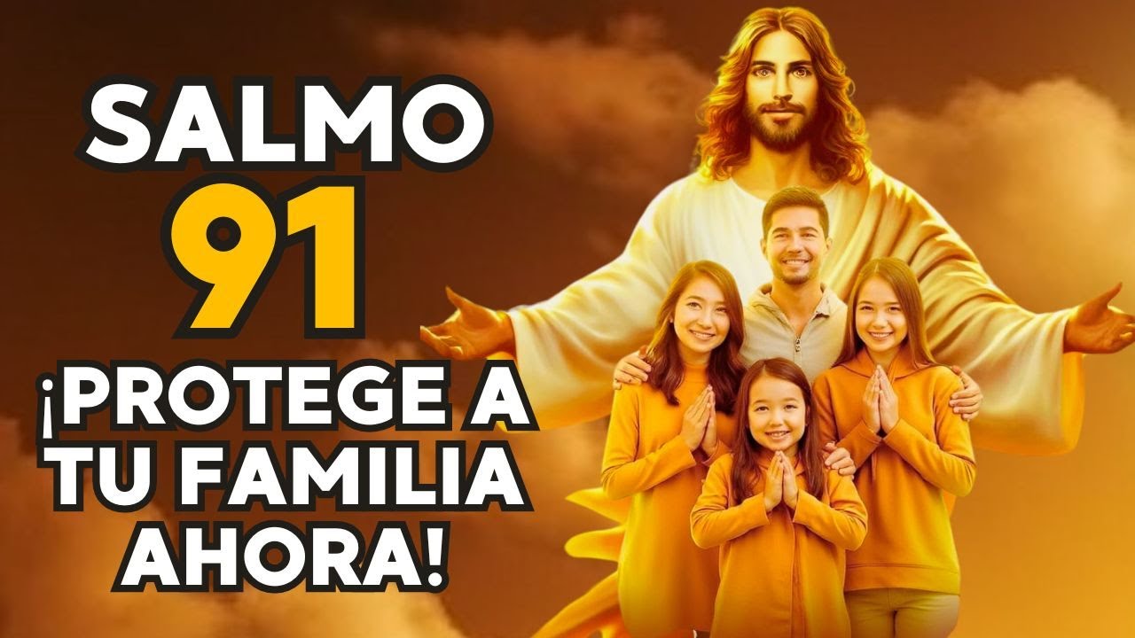 SALMO 91 PROTECCIÓN DIVINA PARA LOS HIJOS Y LA FAMILIA. - YouTube