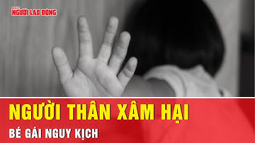 Một bé gái phải nhập viện lúc nửa đêm do người thân xâm hại | Tin tức