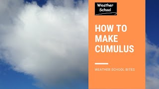 How to Make Cumulus Clouds - Weather School Bites