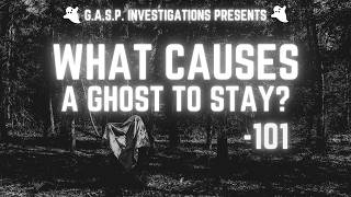 What Causes a Ghost to Stay- 101
