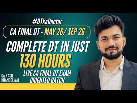Complete DT in Just 130 Hours| Live CA-Final DT Exam Oriented Batch| May 26/Sep 26| Yash Khandelwal