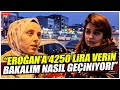 "ERDOĞAN'A 4250 LİRA VERİN BAKALIM NASIL GEÇİNİYOR!"