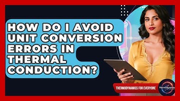 How Do I Avoid Unit Conversion Errors In Thermal Conduction? - Thermodynamics For Everyone