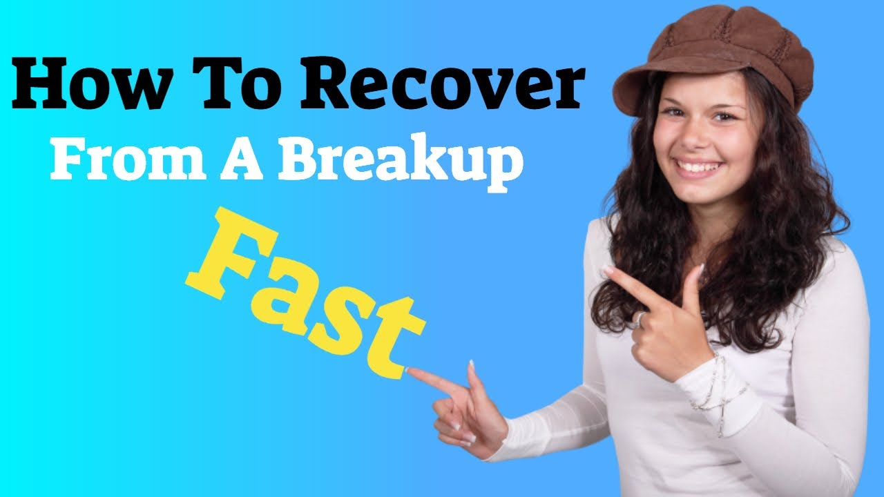 How To Recover From A Breakup Fast Youtube