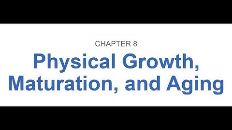 Park University FW-325 Motor Skill Development Unit 2 Chapter 8 Physical Growth, Maturation, & Aging