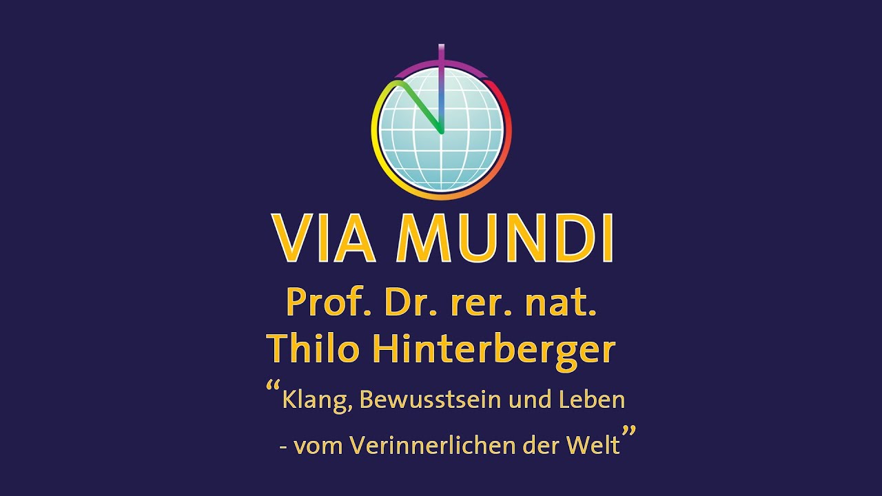 "Klang, Bewusstsein und Leben - vom Verinnerlichen der Welt" Prof. Dr. Thilo Hinterberger