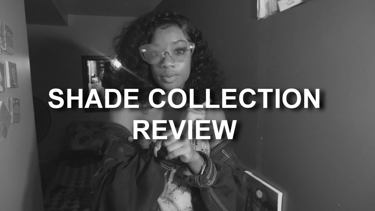 SHADE COLLECTION REVIEW