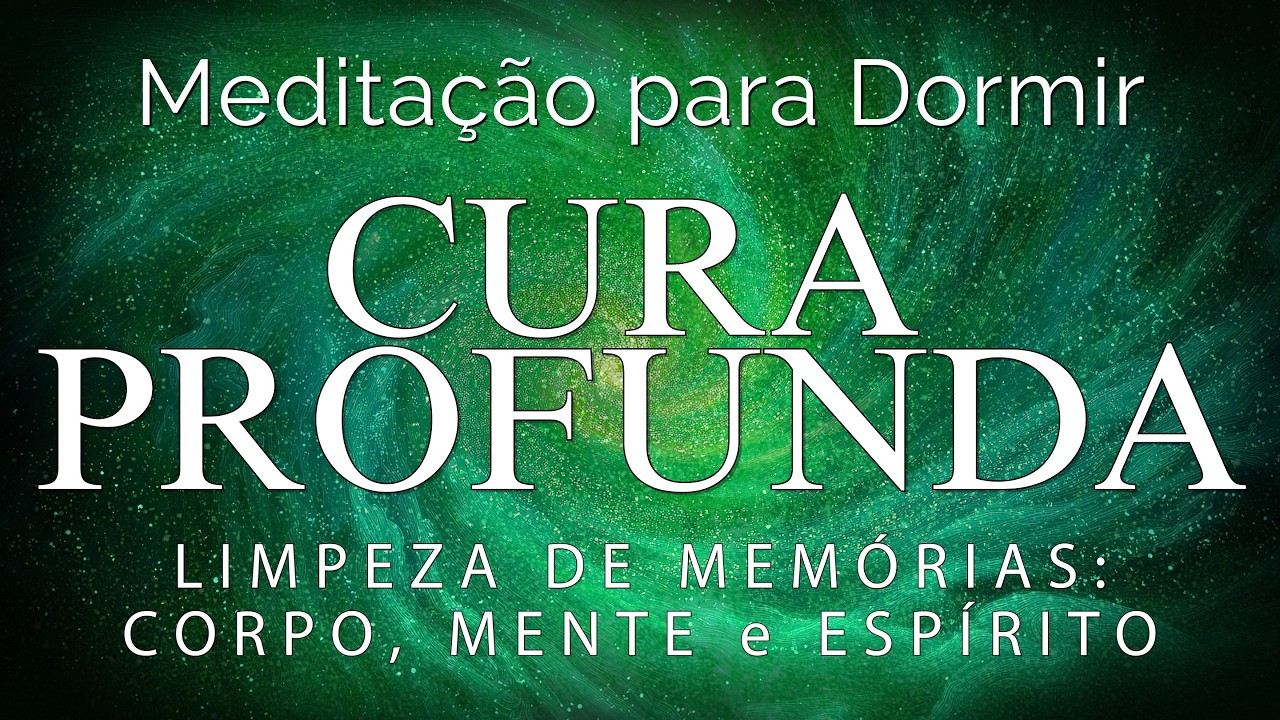 MEDITAÇÃO GUIADA – CURA PROFUNDA, LIMPEZA DE MEMÓRIAS NEGATIVAS CORPO, MENTE e ESPÍRITO