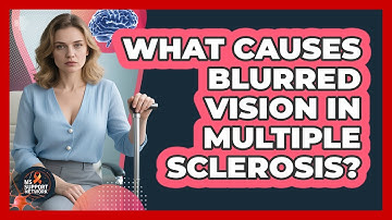 What Causes Blurred Vision In Multiple Sclerosis?