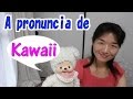 A pronuncia de kawaii 可愛い、かわいい)que significa binitinho em lingua japonesa
