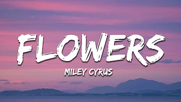 Miley Cyrus - Flowers (Lyrics)