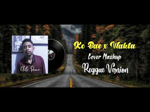 Ko Bae X Waktu (Reggae Mashup) Cover by Chito Deona