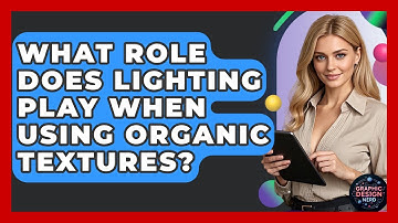 What Role Does Lighting Play When Using Organic Textures? - Graphic Design Nerd