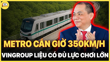Metro Cần Giờ 350km/h: Vingroup Có Đủ Lực Để “Chơi Lớn”?