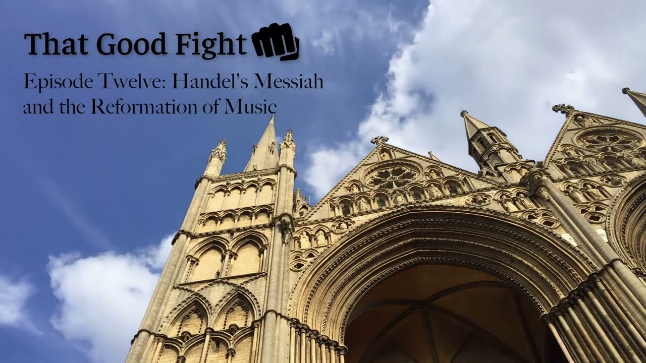 Handel’s Messiah and the Reformation of Music (TGF Ep 12)