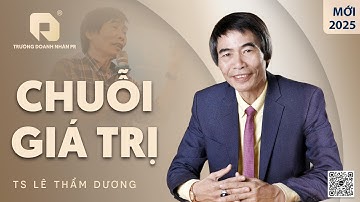CHUỖI GIÁ TRỊ | TS LÊ THẨM DƯƠNG MỚI NHẤT NĂM 2025
