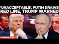 ‘IF YOU ATTACK IRAN…’: Putin’s Stark Warning to Trump, No Ground War Red Line