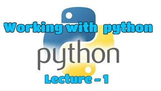 Working with python | python Lecture-1