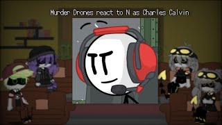 Murder Drones react to N as Charles Calvin | Murder Drones 🤖💉 x Fandoms |