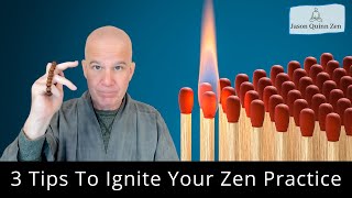 3 Tips To Ignite Your Zen Practice