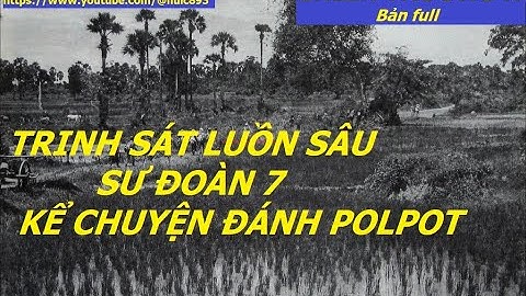 Chiến trường K (full) TRINH SÁT LUỒN SÂU SƯ ĐOÀN 7 KỂ CHUYỆN ĐÁNH PÔT/ hồi ức