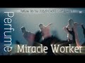 Perfume〝Miracle Worker〟Perfume 10th Tour ZOZ5 "ネビュラロマンス" Episode 1