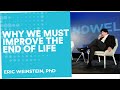 The reason we need to improve our end of life experience | Eric Weinstein, PhD | End Well Symposium