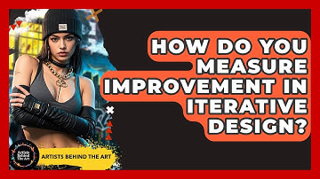 How Do You Measure Improvement In Iterative Design? - Artists Behind the Art