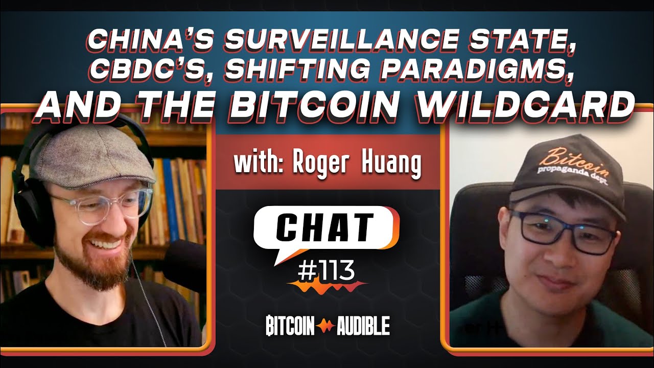 Chat_113 - China's Surveillance State, CBDCs, Shifting Paradigms & Bitcoin Wildcard w/ Roger Huang