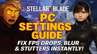 Stellar Blade PC Settings Guide – Fix FPS Drops, Blur & Stutters Instantly!